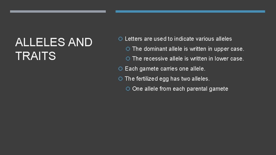 ALLELES AND TRAITS Letters are used to indicate various alleles The dominant allele is