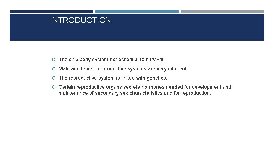 INTRODUCTION The only body system not essential to survival Male and female reproductive systems