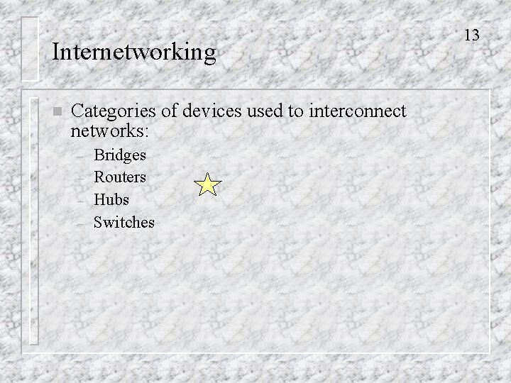 Internetworking n Categories of devices used to interconnect networks: – – Bridges Routers Hubs