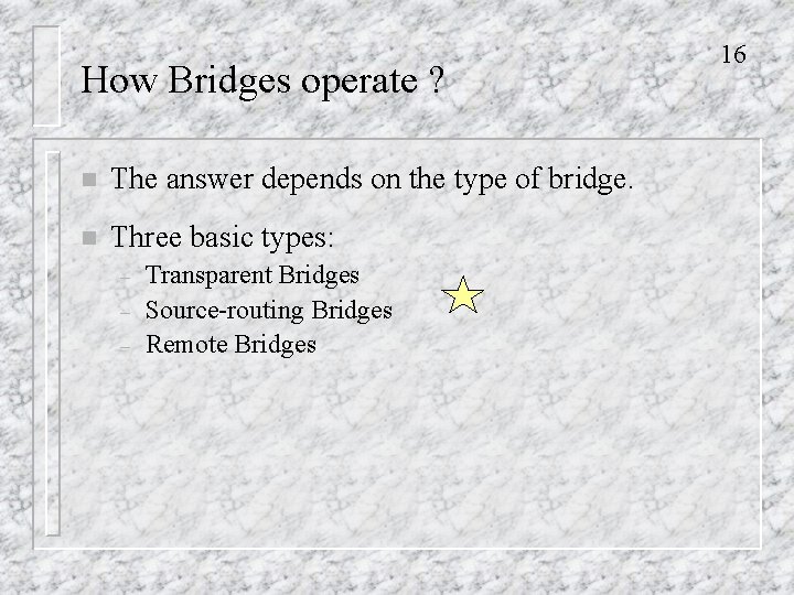 How Bridges operate ? n The answer depends on the type of bridge. n