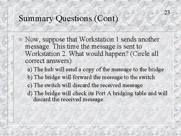 Summary Questions (Cont) n 23 Now, suppose that Workstation 1 sends another message. This