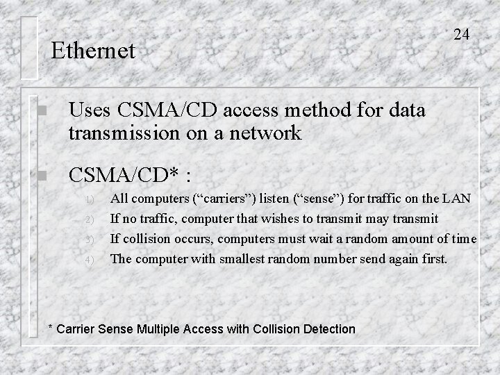 Ethernet n Uses CSMA/CD access method for data transmission on a network n CSMA/CD*