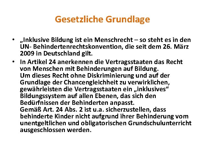 Gesetzliche Grundlage • „Inklusive Bildung ist ein Menschrecht – so steht es in den