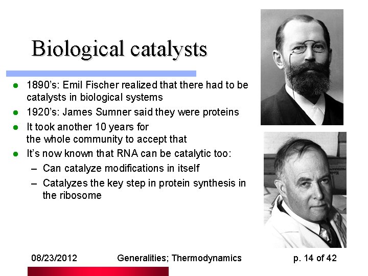 Biological catalysts 1890’s: Emil Fischer realized that there had to be catalysts in biological