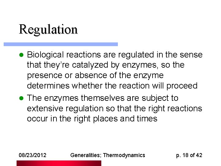 Regulation Biological reactions are regulated in the sense that they’re catalyzed by enzymes, so