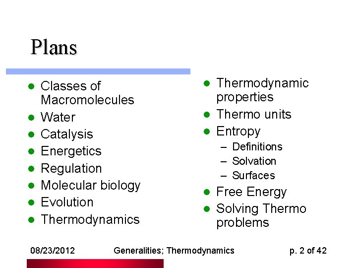 Plans l l l l Classes of Macromolecules Water Catalysis Energetics Regulation Molecular biology