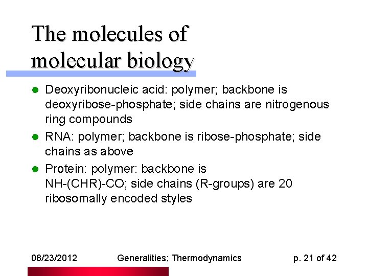 The molecules of molecular biology Deoxyribonucleic acid: polymer; backbone is deoxyribose-phosphate; side chains are