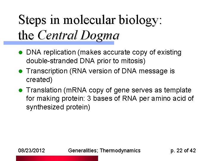 Steps in molecular biology: the Central Dogma DNA replication (makes accurate copy of existing