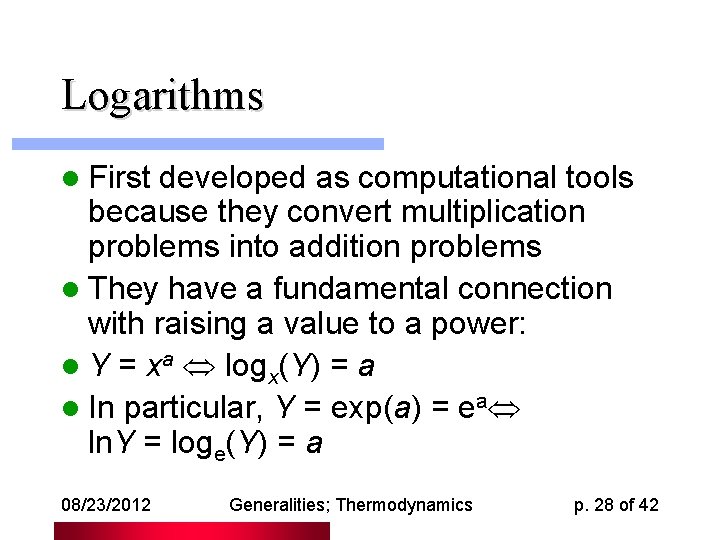 Logarithms l First developed as computational tools because they convert multiplication problems into addition