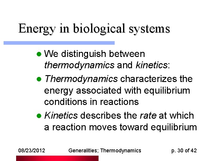 Energy in biological systems l We distinguish between thermodynamics and kinetics: l Thermodynamics characterizes