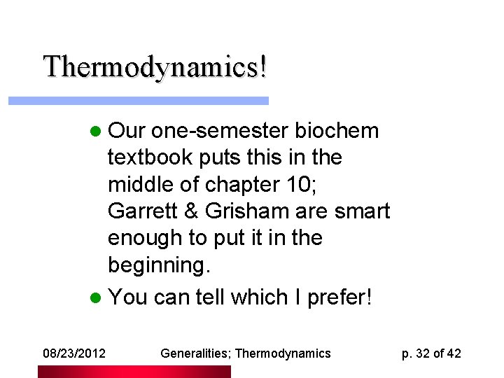 Thermodynamics! l Our one-semester biochem textbook puts this in the middle of chapter 10;
