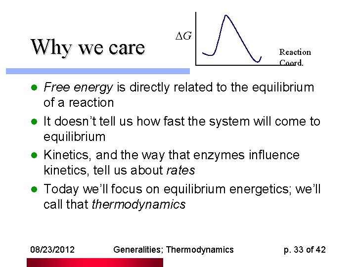 Why we care G Reaction Coord. Free energy is directly related to the equilibrium