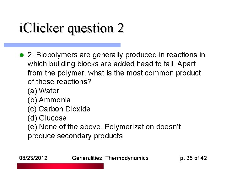 i. Clicker question 2 l 2. Biopolymers are generally produced in reactions in which