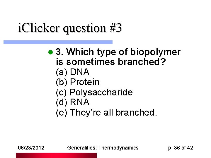 i. Clicker question #3 l 3. Which type of biopolymer is sometimes branched? (a)
