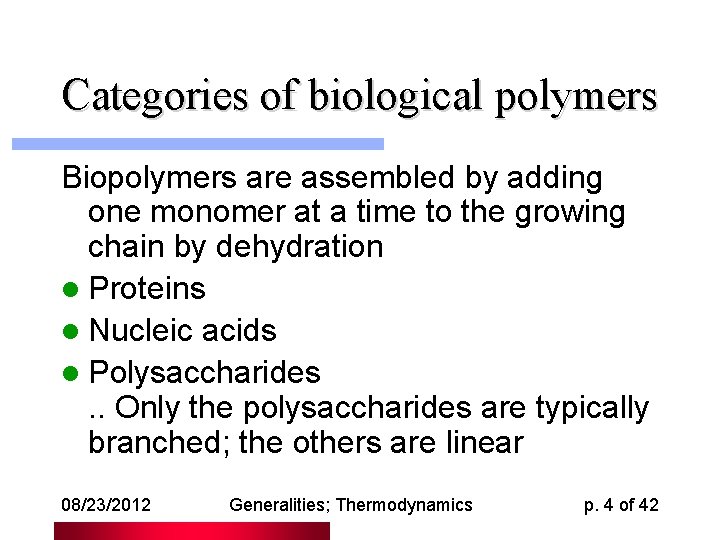 Categories of biological polymers Biopolymers are assembled by adding one monomer at a time