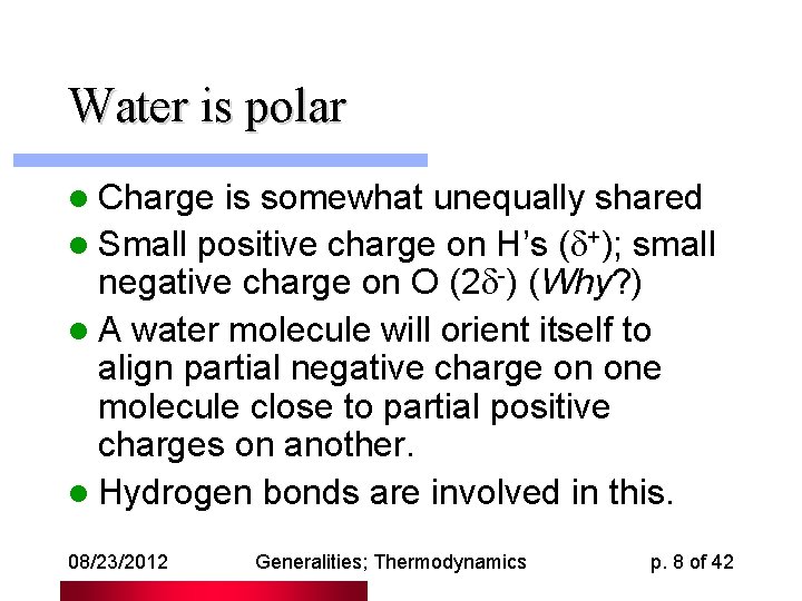 Water is polar l Charge is somewhat unequally shared l Small positive charge on