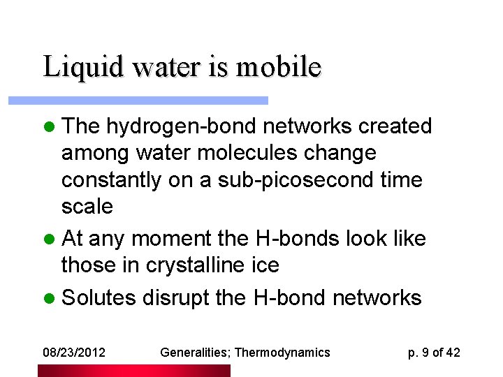 Liquid water is mobile l The hydrogen-bond networks created among water molecules change constantly