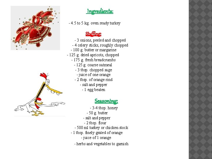 Ingredients: - 4. 5 to 5 kg. oven ready turkey Stuffing: - 3 onions,