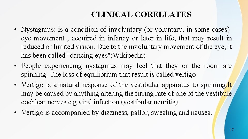 CLINICAL CORELLATES • Nystagmus: is a condition of involuntary (or voluntary, in some cases)