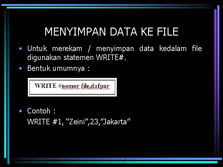 MENYIMPAN DATA KE FILE • Untuk merekam / menyimpan data kedalam file digunakan statemen