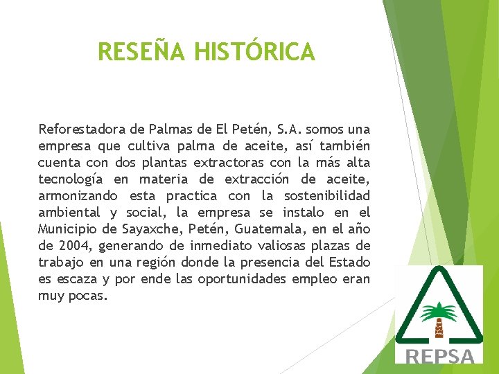 RESEÑA HISTÓRICA Reforestadora de Palmas de El Petén, S. A. somos una empresa que