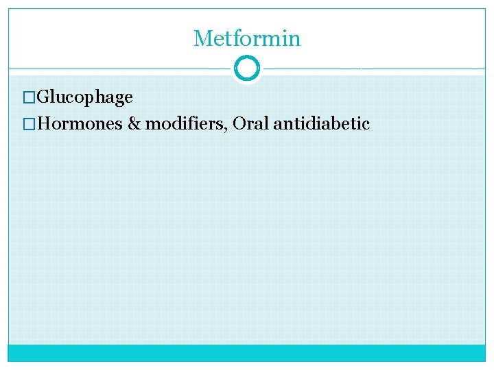 Metformin �Glucophage �Hormones & modifiers, Oral antidiabetic 