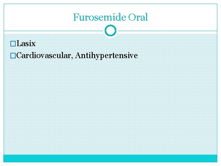 Furosemide Oral �Lasix �Cardiovascular, Antihypertensive 