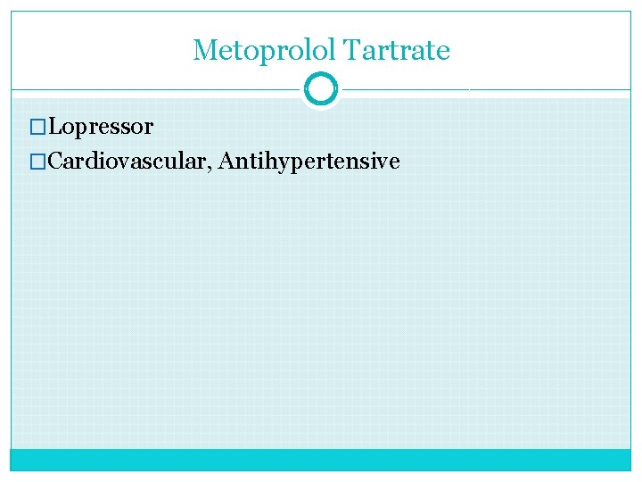 Metoprolol Tartrate �Lopressor �Cardiovascular, Antihypertensive 