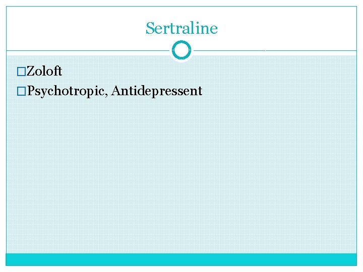 Sertraline �Zoloft �Psychotropic, Antidepressent 