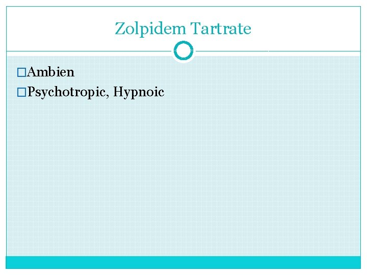 Zolpidem Tartrate �Ambien �Psychotropic, Hypnoic 