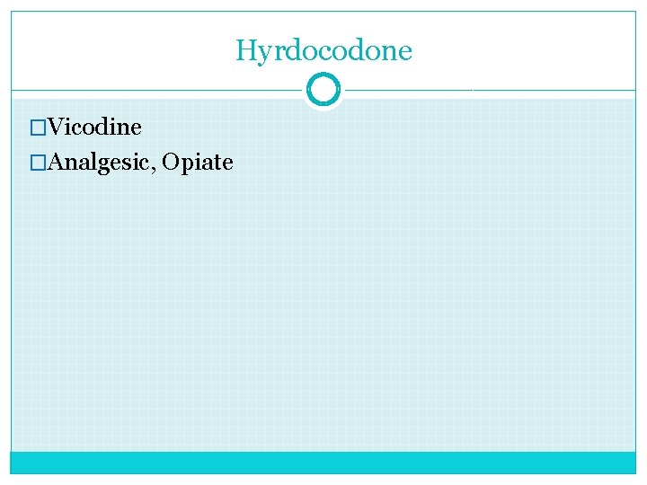 Hyrdocodone �Vicodine �Analgesic, Opiate 