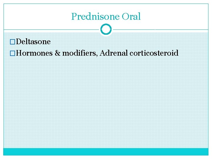 Prednisone Oral �Deltasone �Hormones & modifiers, Adrenal corticosteroid 