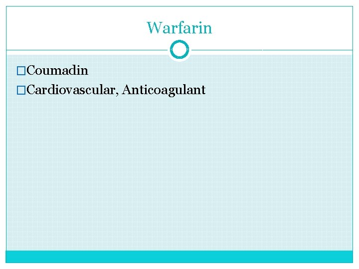 Warfarin �Coumadin �Cardiovascular, Anticoagulant 