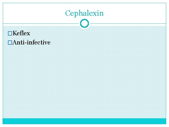 Cephalexin �Keflex �Anti-infective 