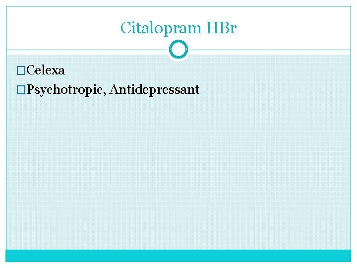 Citalopram HBr �Celexa �Psychotropic, Antidepressant 