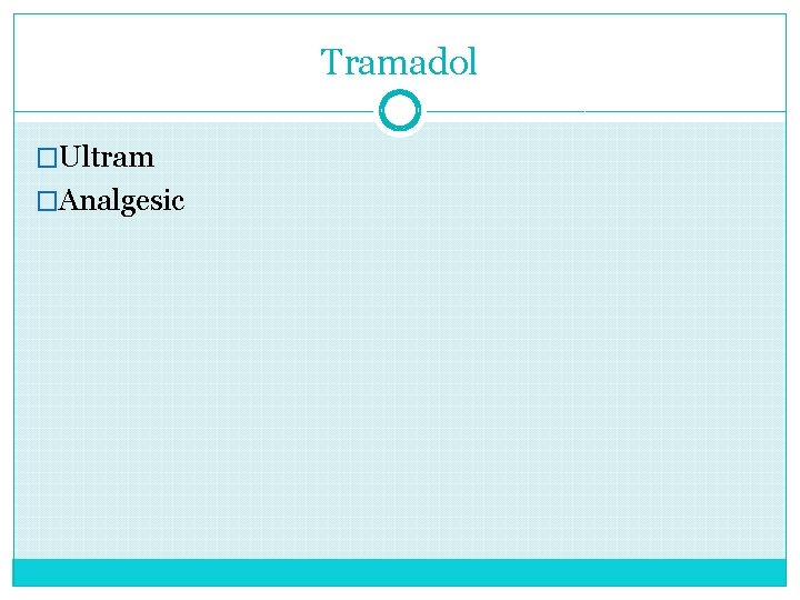 Tramadol �Ultram �Analgesic 