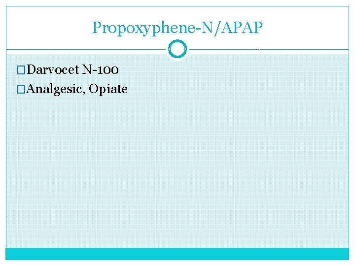 Propoxyphene-N/APAP �Darvocet N-100 �Analgesic, Opiate 