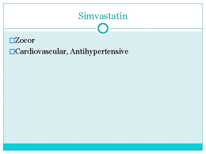 Simvastatin �Zocor �Cardiovascular, Antihypertensive 