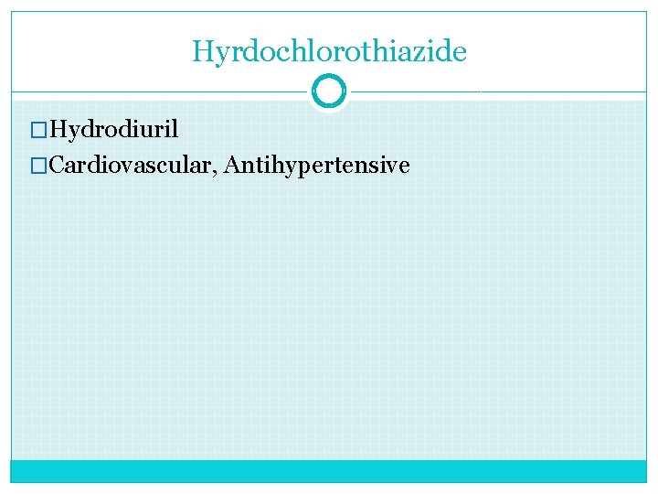 Hyrdochlorothiazide �Hydrodiuril �Cardiovascular, Antihypertensive 