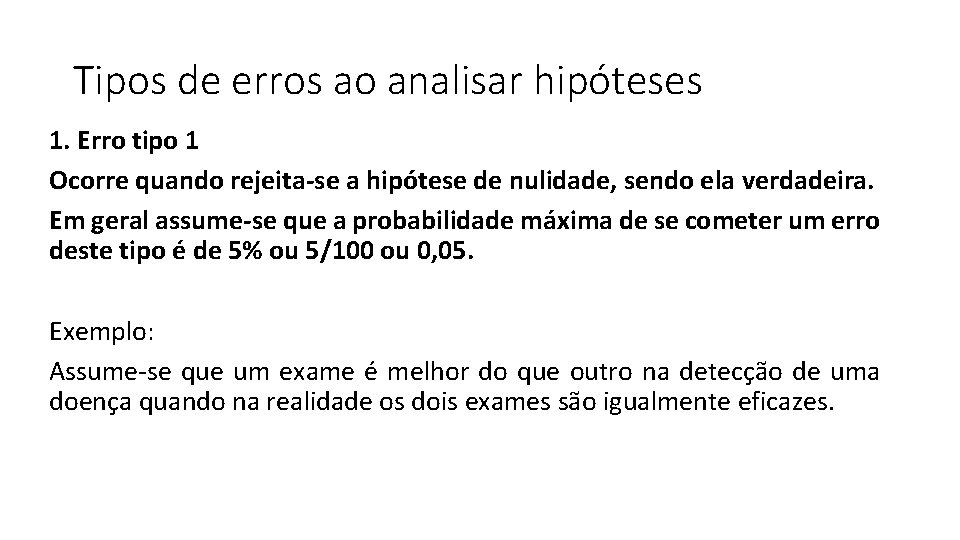 Tipos de erros ao analisar hipóteses 1. Erro tipo 1 Ocorre quando rejeita-se a