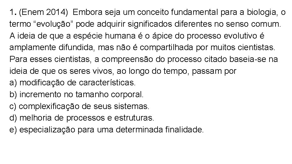 1. (Enem 2014) Embora seja um conceito fundamental para a biologia, o termo “evolução” 1. (Enem 2014) Embora seja um conceito fundamental para a biologia, o termo “evolução”