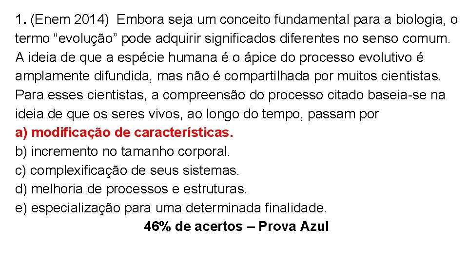 1. (Enem 2014) Embora seja um conceito fundamental para a biologia, o termo “evolução” 1. (Enem 2014) Embora seja um conceito fundamental para a biologia, o termo “evolução”