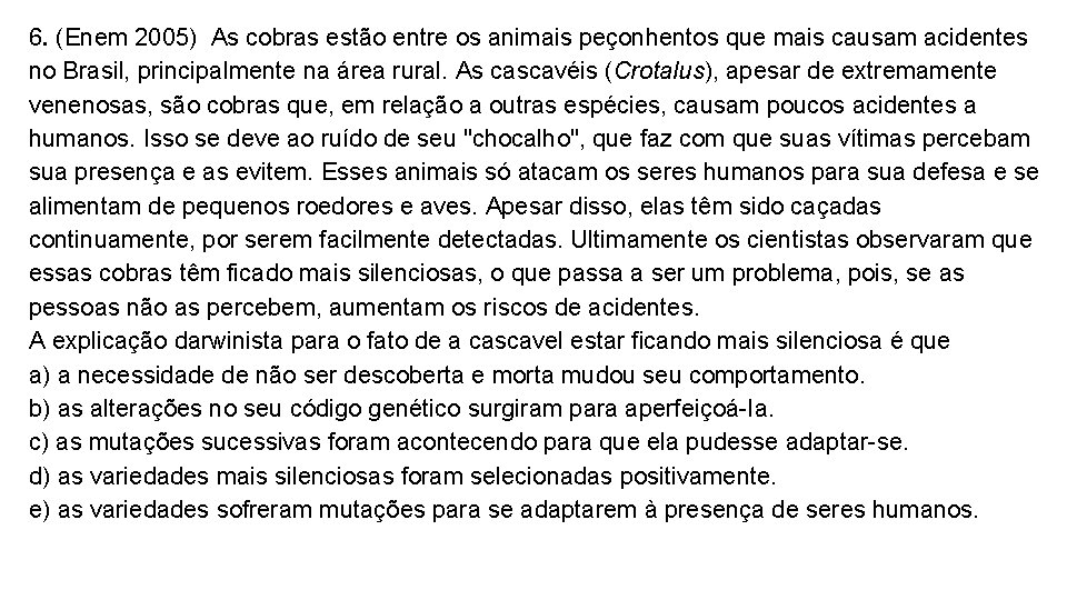 6. (Enem 2005) As cobras estão entre os animais peçonhentos que mais causam acidentes 6. (Enem 2005) As cobras estão entre os animais peçonhentos que mais causam acidentes