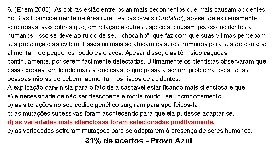 6. (Enem 2005) As cobras estão entre os animais peçonhentos que mais causam acidentes 6. (Enem 2005) As cobras estão entre os animais peçonhentos que mais causam acidentes