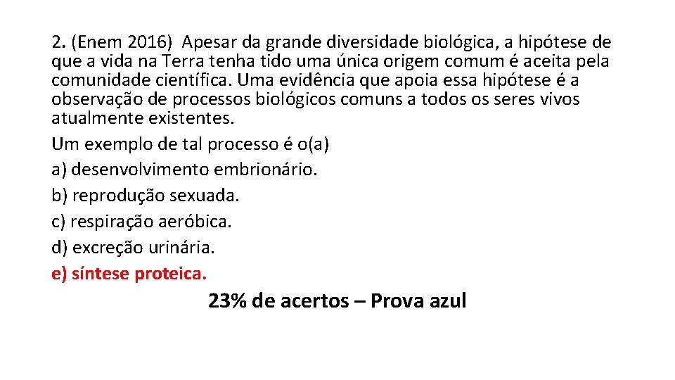 2. (Enem 2016) Apesar da grande diversidade biológica, a hipótese de que a vida 2. (Enem 2016) Apesar da grande diversidade biológica, a hipótese de que a vida