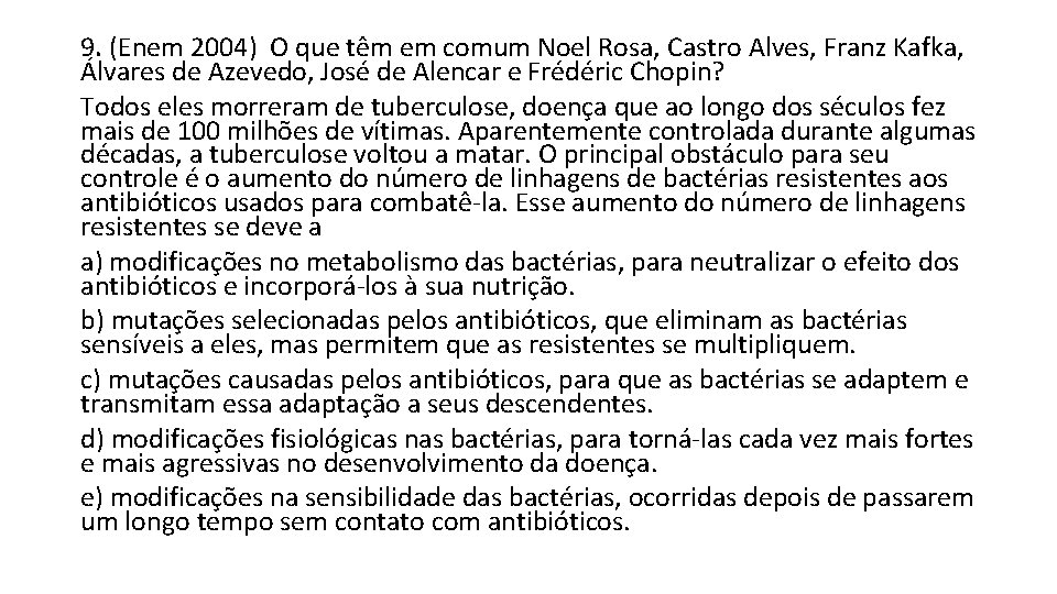 9. (Enem 2004) O que têm em comum Noel Rosa, Castro Alves, Franz Kafka, 9. (Enem 2004) O que têm em comum Noel Rosa, Castro Alves, Franz Kafka,