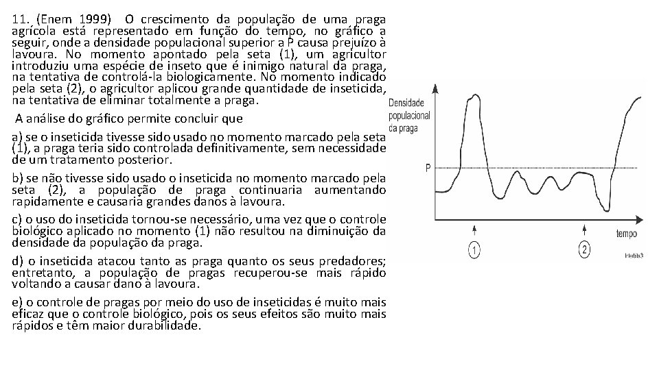 11. (Enem 1999) O crescimento da população de uma praga agrícola está representado em 11. (Enem 1999) O crescimento da população de uma praga agrícola está representado em