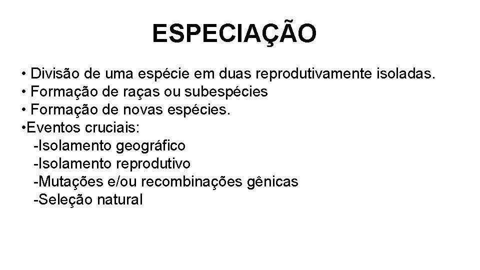 ESPECIAÇÃO • Divisão de uma espécie em duas reprodutivamente isoladas. • Formação de raças ESPECIAÇÃO • Divisão de uma espécie em duas reprodutivamente isoladas. • Formação de raças