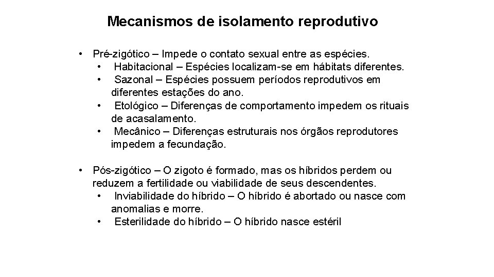 Mecanismos de isolamento reprodutivo • Pré-zigótico – Impede o contato sexual entre as espécies. Mecanismos de isolamento reprodutivo • Pré-zigótico – Impede o contato sexual entre as espécies.