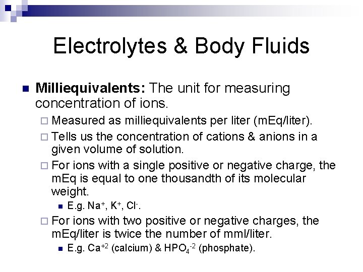 Electrolytes & Body Fluids n Milliequivalents: The unit for measuring concentration of ions. ¨